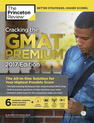 Cracking the GMAT Premium Edition with 6 Computer-Adaptive Practice Tests - Princeton Review