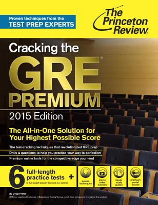 Cracking the GRE Premium Edition with 6 Practice Tests, 2015 - Princeton Review, and Pierce, Doug