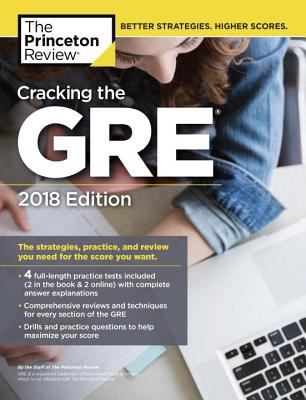 Cracking the GRE with 4 Practice Tests, 2018 Edition: The Strategies, Practice, and Review You Need for the Score You Want - Princeton Review