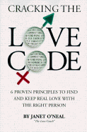 Cracking the Love Code: 6 Proven Principles to Find and Keep Real Love with the Right Person