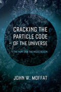Cracking the Particle Code of the Universe
