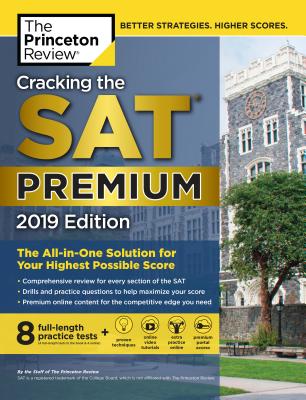 Cracking the SAT Premium Edition with 8 Practice Tests, 2019: The All-In-One Solution for Your Highest Possible Score - The Princeton Review