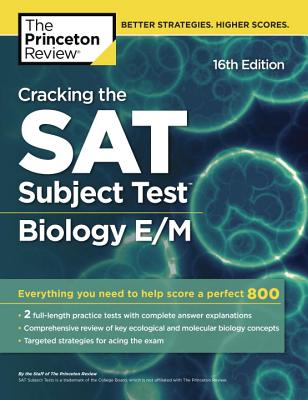Cracking the SAT Subject Test in Biology E/M, 16th Edition: Everything You Need to Help Score a Perfect 800 - The Princeton Review