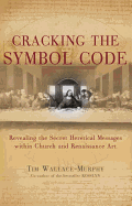 Cracking the Symbol Code: Revealing the Secret Heretical Messages Within Church and Renaissance Art