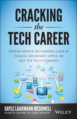 Cracking the Tech Career: Insider Advice on Landing a Job at Google, Microsoft, Apple, or Any Top Tech Company - Laakmann McDowell, Gayle