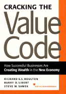 Cracking the Value Code: How Successful Businesses Are Creating Wealth in the New Economy - Boulton, Richard, and Libert, Barry D, and Samek, Steve
