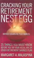 Cracking Your Retirement Nest Egg Without Scrambling Your Finances: 25 Things You Must Know Before You Tap Your 401(k), IRA, or Other Retirement Savings Plan