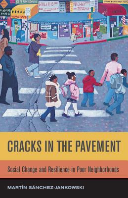 Cracks in the Pavement: Social Change and Resilience in Poor Neighborhoods - Sanchez-Jankowski, Martin