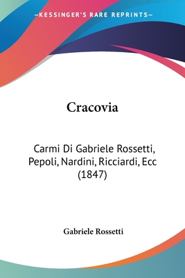 Cracovia: Carmi Di Gabriele Rossetti, Pepoli, Nardini, Ricciardi, Ecc (1847) - Rossetti, Gabriele