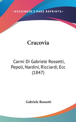 Cracovia: Carmi Di Gabriele Rossetti, Pepoli, Nardini, Ricciardi, Ecc (1847) - Rossetti, Gabriele