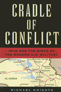 Cradle of Conflict: Iraq and the Birth of the Modern U.S. Military