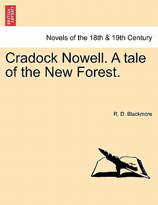 Cradock Nowell. a Tale of the New Forest. - Blackmore, R D