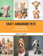 Craft Amigurume Pets: Master Charming Crochet Animals Book