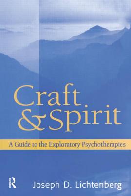 Craft and Spirit: A Guide to the Exploratory Psychotherapies - Lichtenberg, Joseph D.