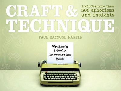 Craft and Technique: Includes More Than 300 Aphorisms and Insights - Martin, Paul Raymond