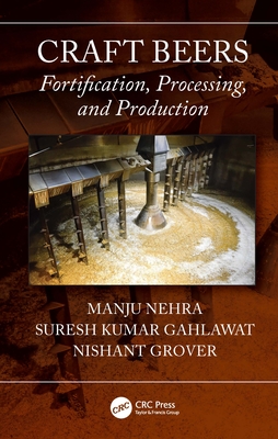 Craft Beers: Fortification, Processing, and Production - Nehra, Manju, and Gahlawat, Suresh Kumar, and Grover, Nishant