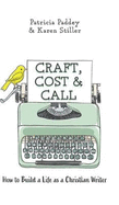 Craft, Cost & Call: How to Build a Life as a Christian Writer