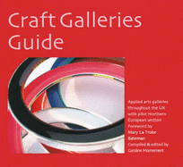 Craft Galleries Guide: Applied Arts Galleries Throughout the UK with Pilot Northern European Section - Mornement, Caroline (Compiled by)