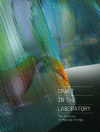 Craft in the Laboratory: The Science of Making Things