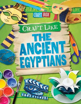 Craft Like the Ancient Egyptians - Powell, Jillian