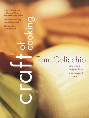 Craft of Cooking: Notes and Recipes from a Restaurant Kitchen: A Cookbook - Colicchio, Tom