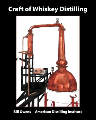 Craft of Whiskey Distilling - Owens, Bill