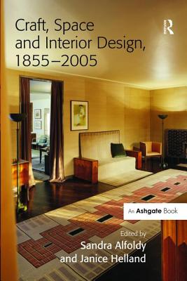 Craft, Space and Interior Design, 1855-2005 - Alfoldy, Sandra (Editor), and Helland, Janice (Editor)