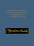 Craft Specialization and Social Evolution: In Memory of V. Gordon Childe