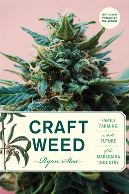 Craft Weed, with a New Preface by the Author: Family Farming and the Future of the Marijuana Industry - Stoa, Ryan