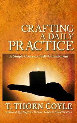 Crafting a Daily Practice: a Simple Course on Self Commitment - Coyle, T Thorn