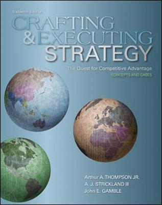 Crafting and Executing Strategy: The Quest for Competitive Advantage: Concepts and Cases - Thompson, Arthur A, and Strickland, A J, and Gamble, John E