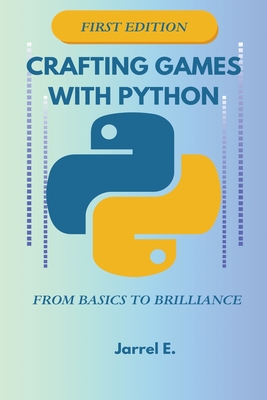 Crafting Games with Python: From Basics to Brilliance - E, Jarrel