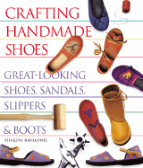 Crafting Handmade Shoes: Great-Looking Shoes, Sandals, Slippers & Boots