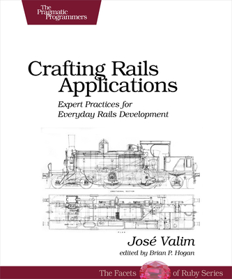 Crafting Rails Applications: Expert Practices for Everyday Rails Development - Valim, Jose