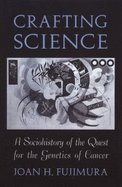 Crafting Science: A Sociohistory of the Quest for the Genetics of Cancer