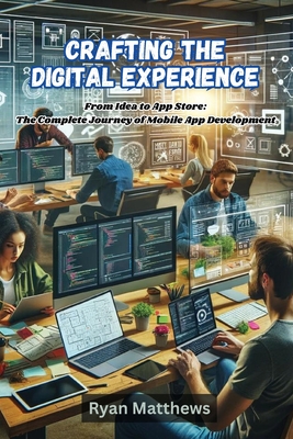 Crafting the Digital Experience: Crafting the Digital Experiencep development - Matthews, Ryan