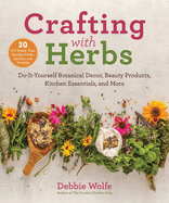 Crafting with Herbs: Do-It-Yourself Botanical Decor, Beauty Products, Kitchen Essentials, and More