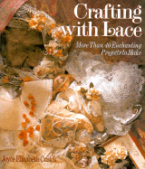 Crafting with Lace: More Than Forty Enchanting Projects to Make