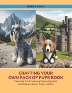 Crafting Your Own Pack of Pups Book: Explore the Art of Crocheting Realistic Dogs Such as Chihuahua, Labrador, Poodle, and More