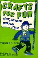 Crafts for Fun: Using Recycled and Everyday Items - Rich, Virginia