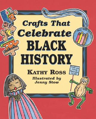 Crafts That Celebrate Black History - Ross, Kathy