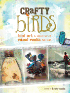 Crafty Birds: Bird Art and Crafts for Mixed-Media Artists
