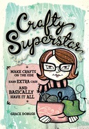 Crafty Superstar: Make Crafts on the Side, Earn Extra Cash, and Basically Have It All