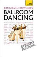 Craig Revel Horwood's Ballroom Dancing: A guide to mastering the basic steps for absolute beginners