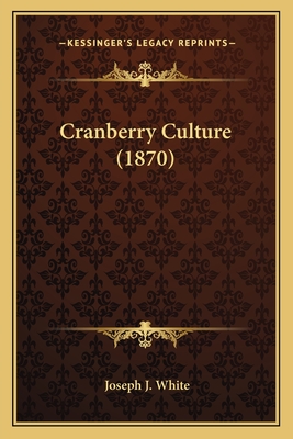 Cranberry Culture (1870) - White, Joseph J