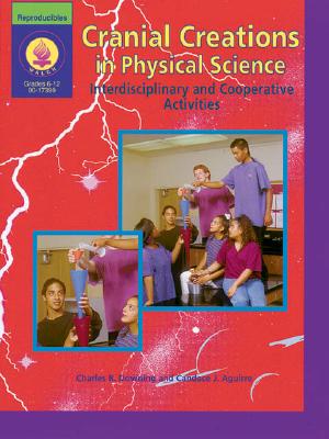 Cranial Creations in Physical Science: Interdisciplinary and Cooperative Activities - Downing, Charles R, and Aguirre, Candace