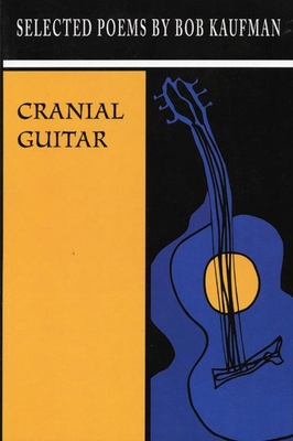 Cranial Guitar - Kaufman, Bob, and Henderson, David (Introduction by)
