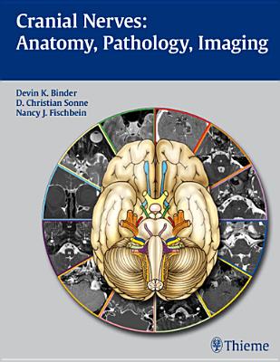 Cranial Nerves: Anatomy, Pathology, Imaging - Binder, Devin K (Editor), and Sonne, D Christian (Editor), and Fischbein, Nancy J (Editor)