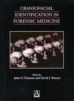 Craniofacial Identification in Forensic Medicine - Clement, John G (Editor), and Ranson, David L (Editor)