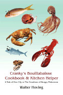 Cranky's Bouillabaisse Cookbook & Kitchen Helper: A Tale of One City or the Creations of Hungry Fishermen